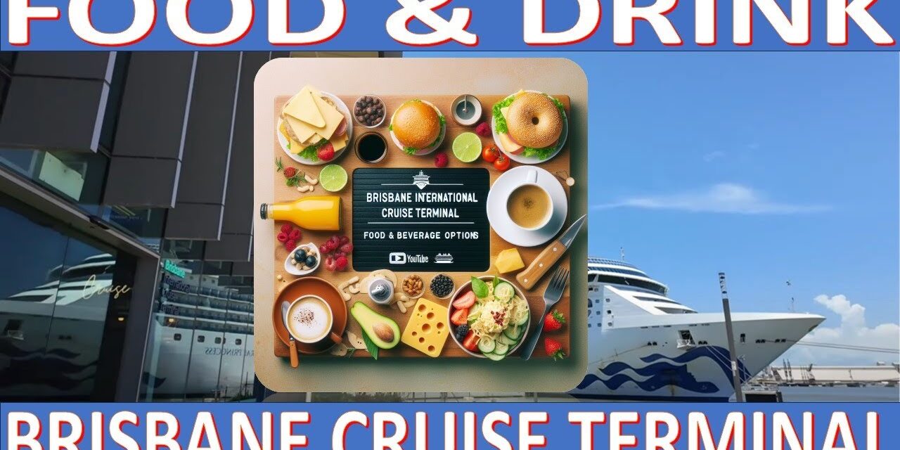 Deb & Matt Chat on YT: Brisbane International Cruise Terminal: Food & Beverage Options : December 2023