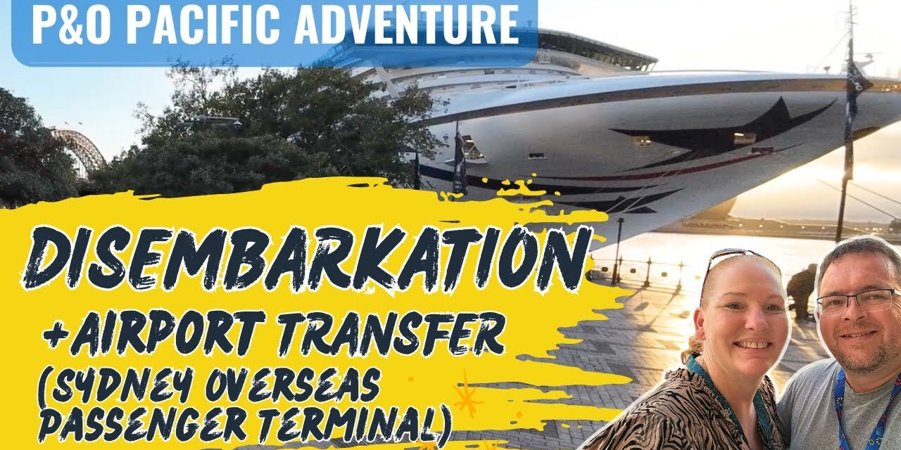 Deb & Matt Chat on YT: Disembarkation from Pacific Adventure with Sydney Airport transfers