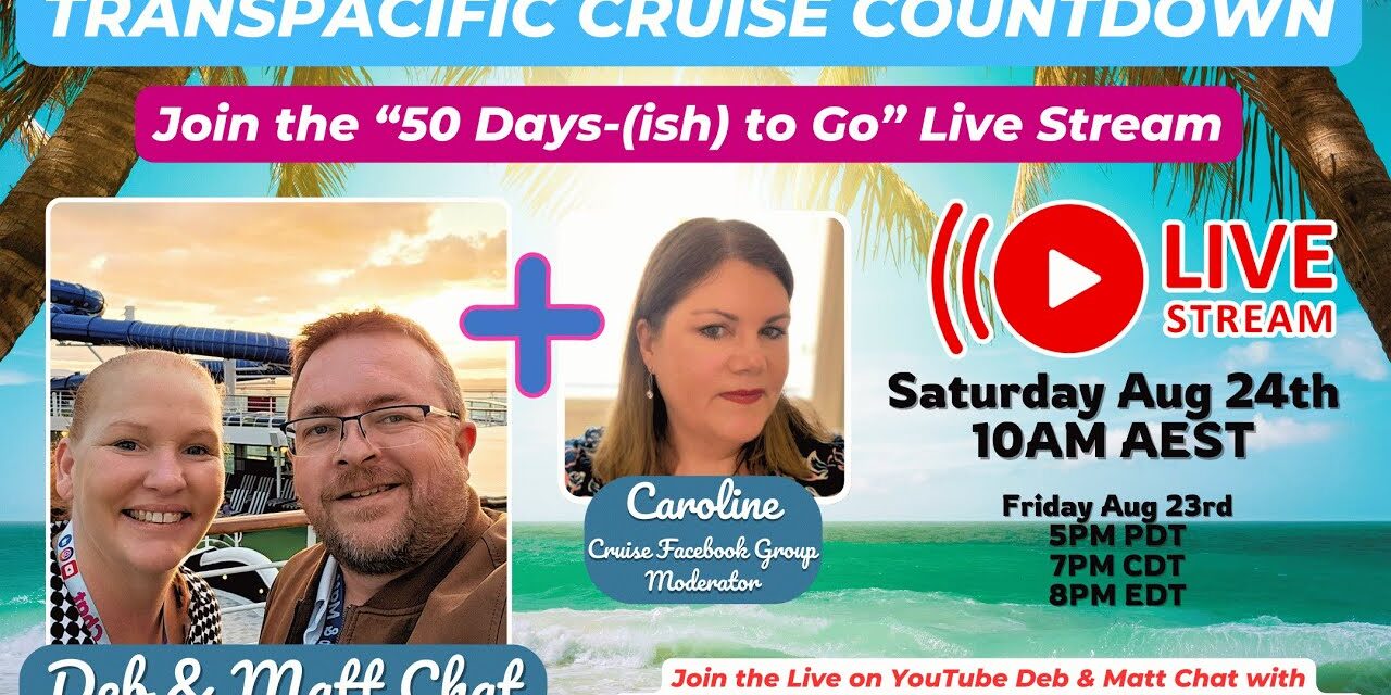 Deb & Matt Chat on YT: LIVE: Transpacific #Cruise 50 Day Countdown – Ovation of the Seas – Royal Caribbean