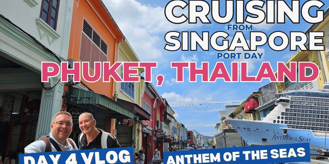 Deb & Matt Chat on YT: Anthem of the Seas – Day 3: Exploring Phuket, Temples & a Dramatic Ending! Cruising from Singapore