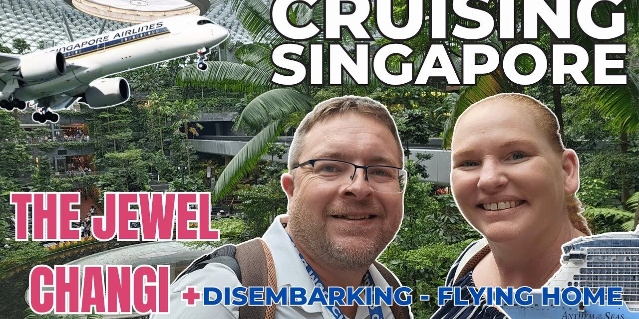 Deb & Matt Chat on YT: Anthem of the Seas – Singapore Cruise Disembarkation, Changi Jewel & Flight Home!