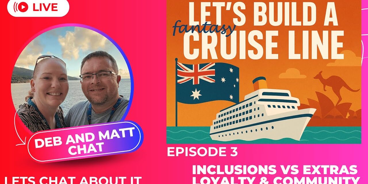 Deb & Matt Chat on YT: Cruise Inclusions, Extras, Loyalty & Community Episode 3 Lets Build a Cruise line
