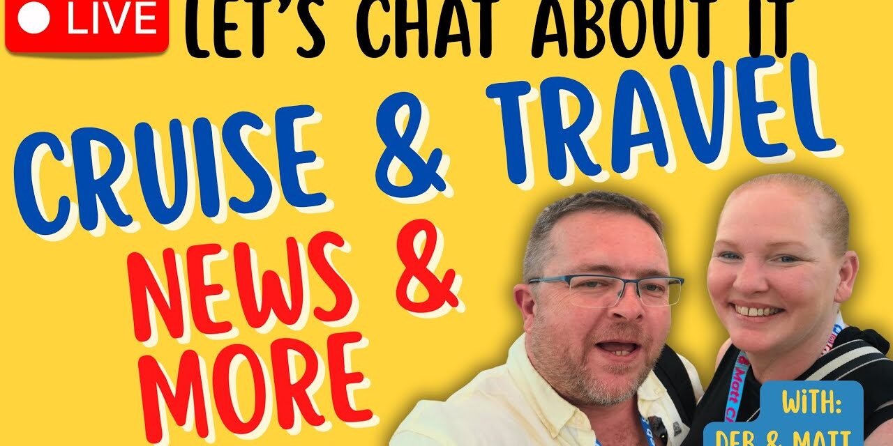 Deb & Matt Chat on YT: Cruise Cancellations, New Ship Class & Record-Breaking Ships | Cruise News LIVE