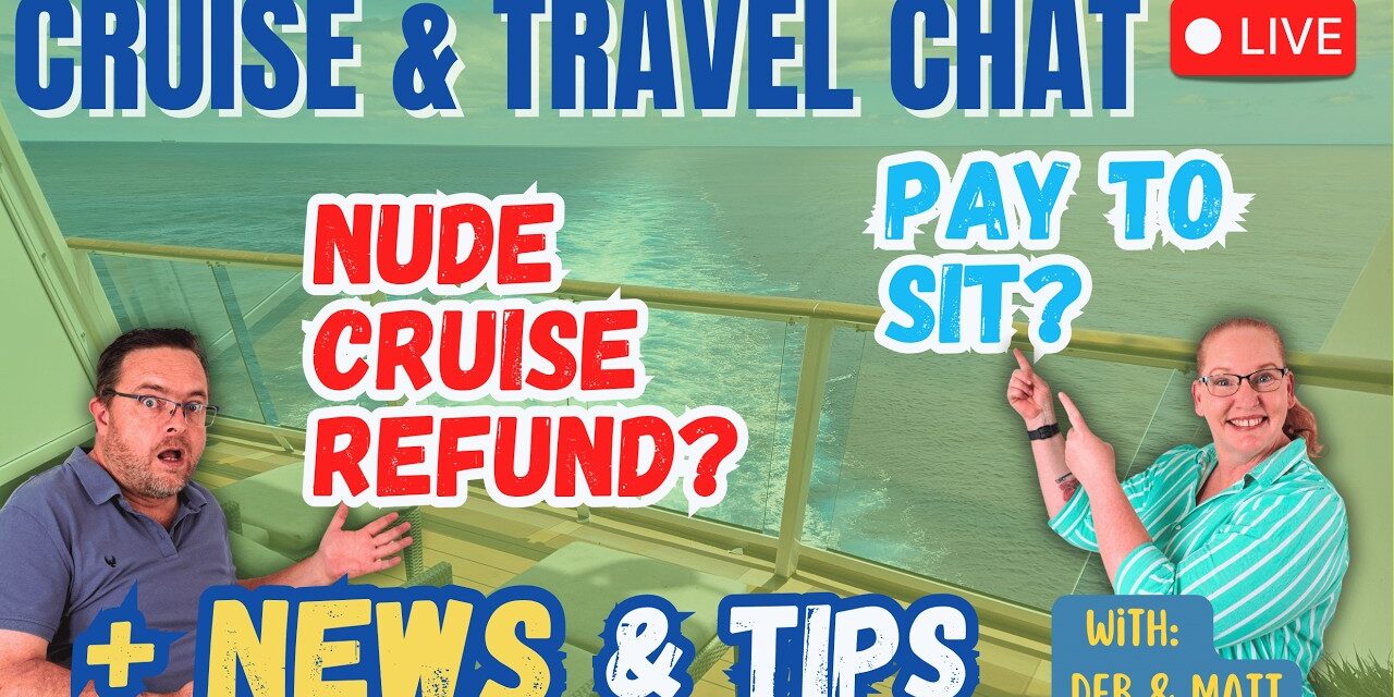 Deb & Matt Chat on YT: Cruise News LIVE 🚢 Paid Theatre Seats, Nude Cruise Refund & Life at Sea