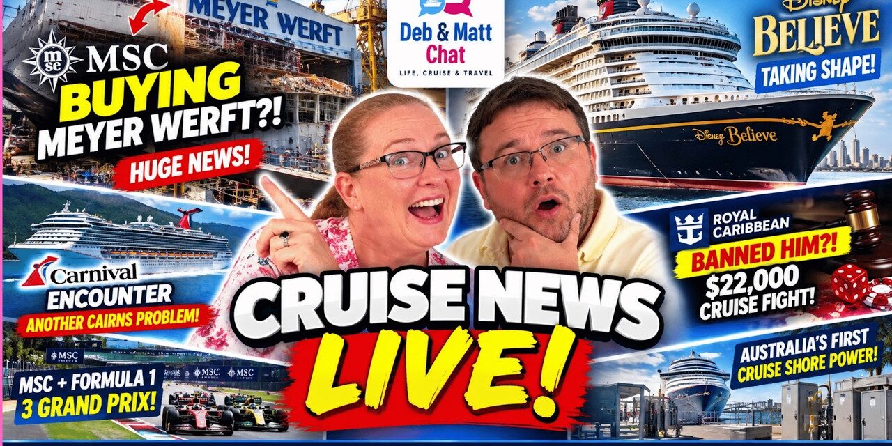 Deb & Matt Chat on YT: CRUISE NEWS LIVE Royal Caribbean BANNED Him?! MSC to BUY a Shipyard?! Carnival Encounter Trouble?